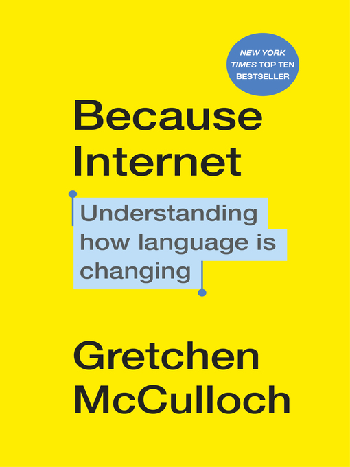 Title details for Because Internet by Gretchen McCulloch - Wait list
